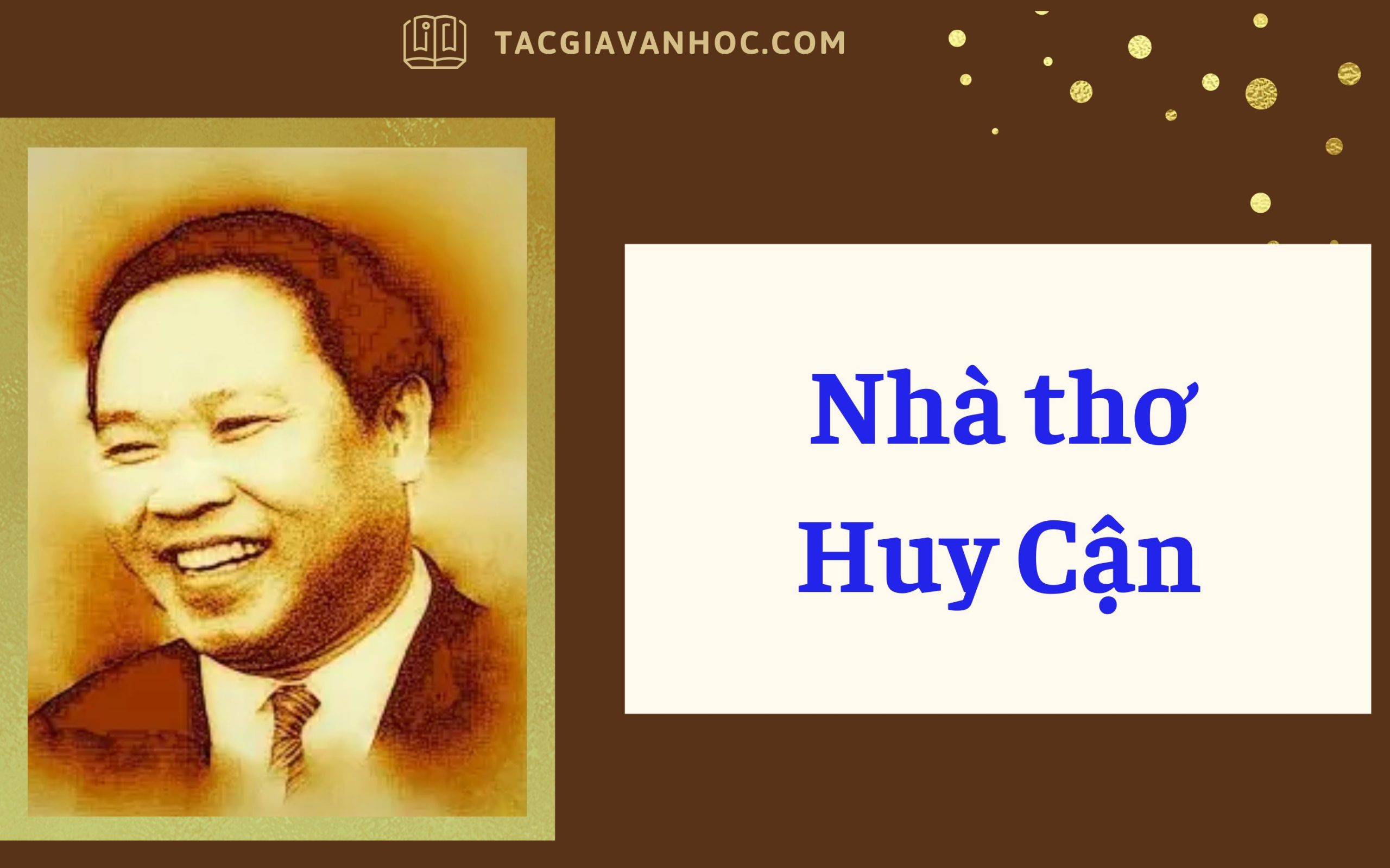 Nhà thơ Huy Cận (Tiểu sử, sự nghiệp, phong cách sáng tác và nhận định đánh giá)